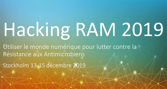 Hacking RAM 2019 Utiliser le monde numérique pour lutter contre la Résistance aux Antimicrobiens Stockholm 13-15 décembre 2019