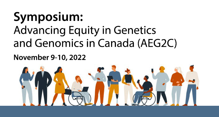 Symposium: Advancing Equity in Genetics and Genomics in Canada (AEG2C) - November 9-10, 2022