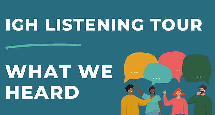 Read the IGH Listening Tour: What We Heard report