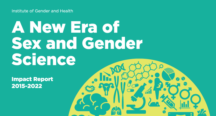 A New Era of Sex and Gender Science: IGH Impact Report 2015-2022 