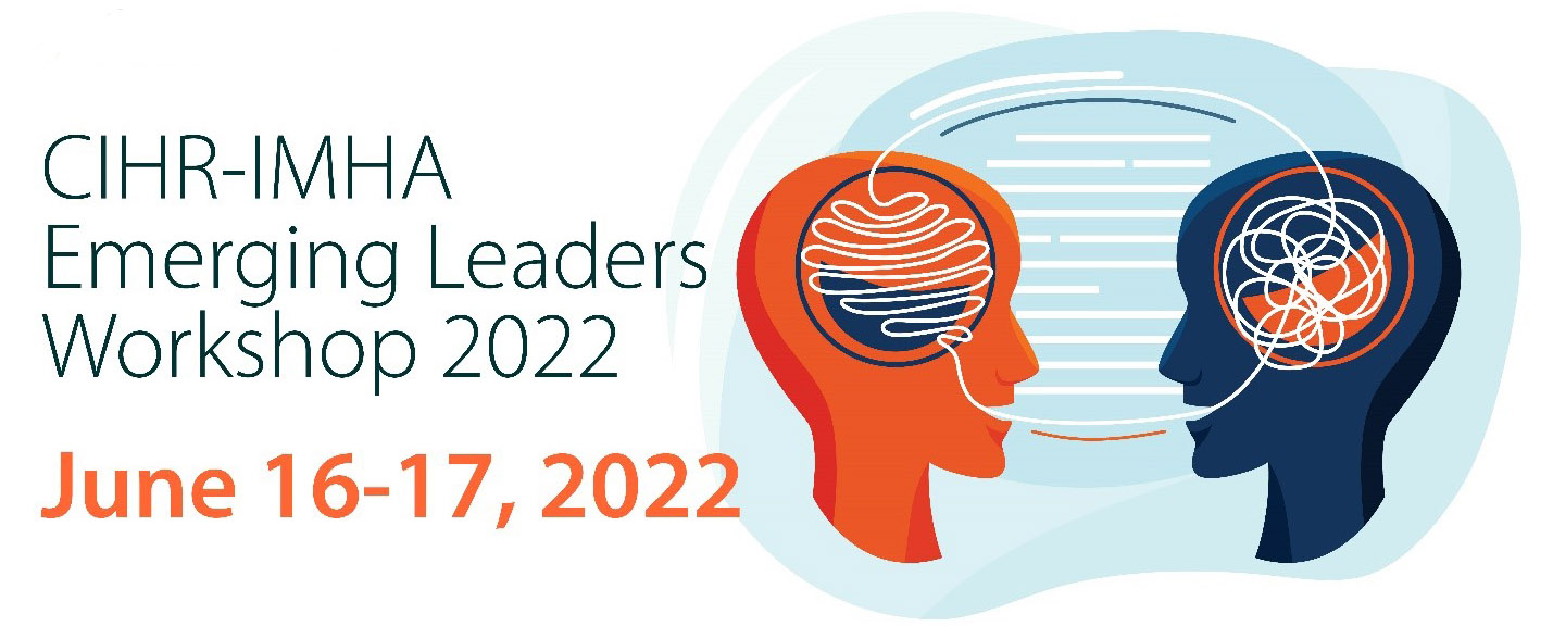CIHR-IMHA Emerging Leaders Workshop 2022 – June 16-17, 2022